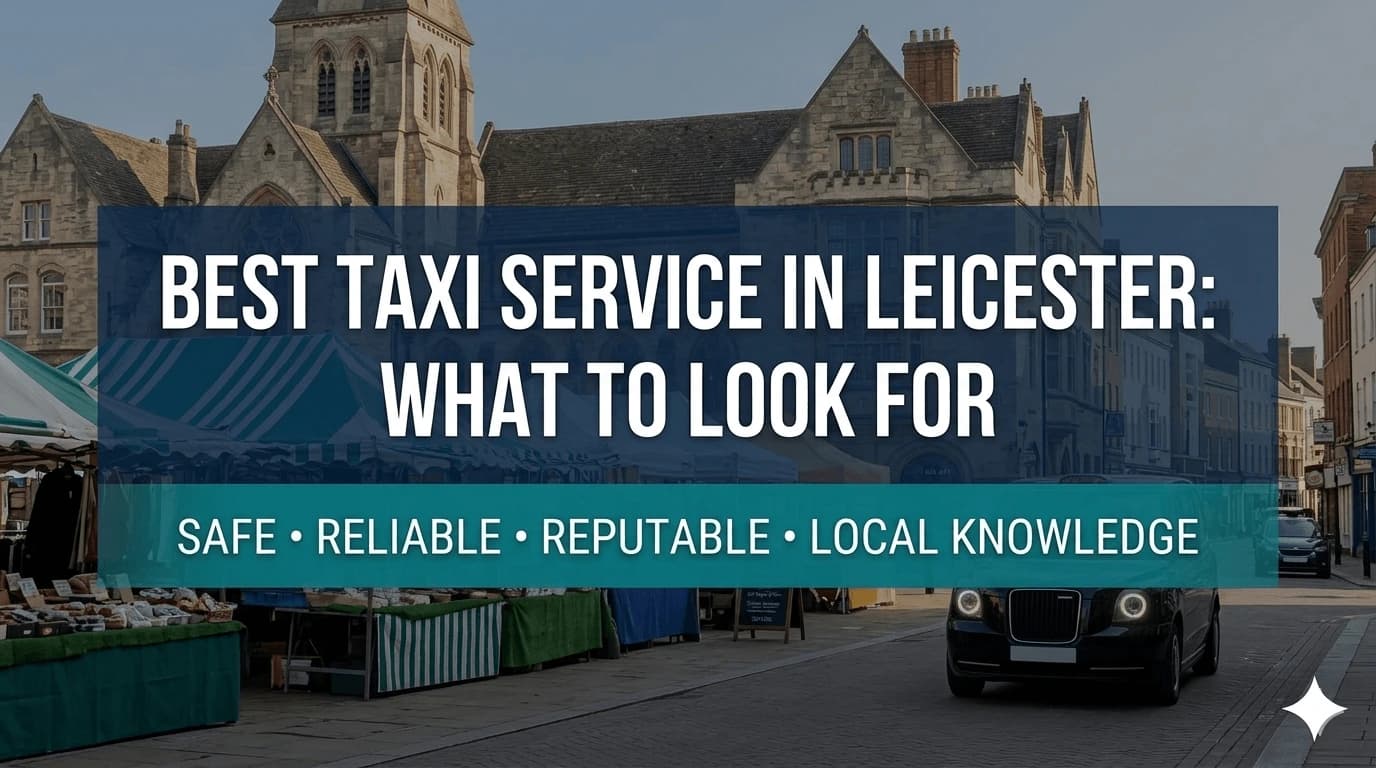 Best Taxi Service in Leicester: What to Look For - Aylestone Kings Leicester taxi service blog post about local guide